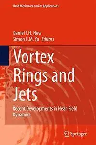 Vortex Rings and Jets: Recent Developments in Near-Field Dynamics (Fluid Mechanics and Its Applications)(Repost)