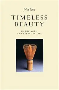 Timeless Beauty: In the Arts and Everyday Life