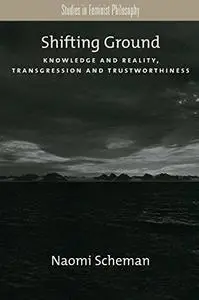 Shifting Ground: Knowledge and Reality, Transgression and Trustworthiness