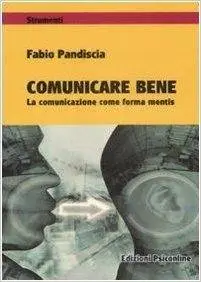 Fabio Pandiscia - Comunicare bene. La comunicazione come forma mentis (2010)