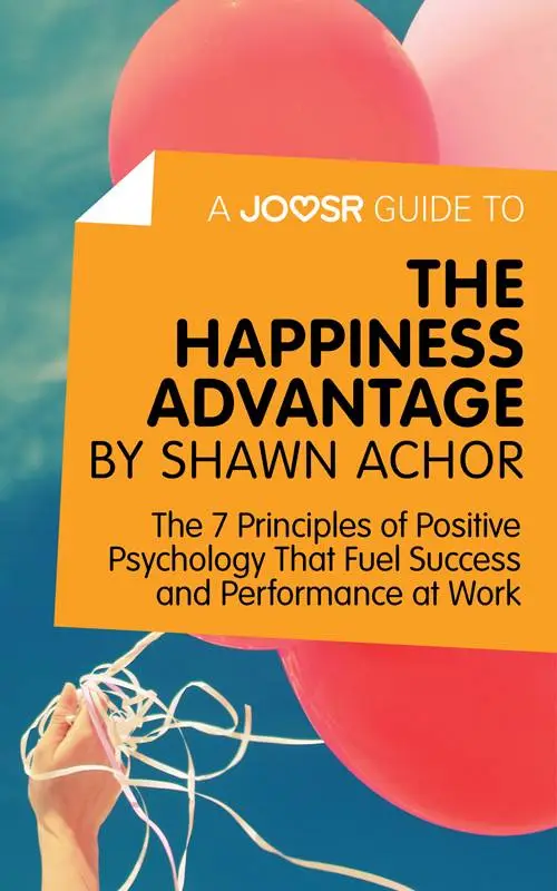 A Joosr Guide to... The Happiness Advantage by Shawn Achor ...