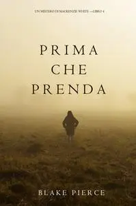 «Prima Che Prenda (Un Mistero di Mackenzie White—Libro 4)» by Blake Pierce