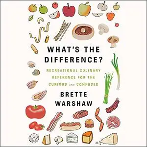 What's the Difference?: Recreational Culinary Reference for the Curious and Confused [Audiobook]