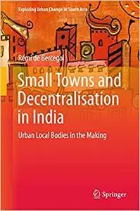Small Towns and Decentralisation in India: Urban Local Bodies in the Making (Repost)