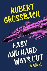 «Easy and Hard Ways Out» by Robert Grossbach