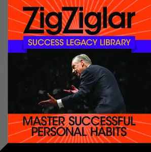 «Master Successful Personal Habits: Success Legacy Library» by Zig Ziglar,Tom Ziglar