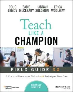 Teach Like a Champion Field Guide 3.0: A Practical Resource to Make the 63 Techniques Your Own, 3rd Edition