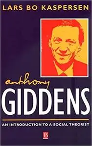 Anthony Giddens: An Introduction to a Social Theorist