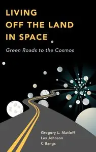 Living Off the Land in Space: Green Roads to the Cosmos