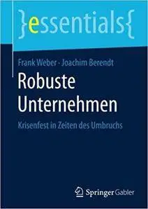 Robuste Unternehmen: Krisenfest in Zeiten des Umbruchs