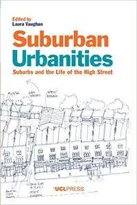 Suburban Urbanities: Suburbs and the Life of the High Street