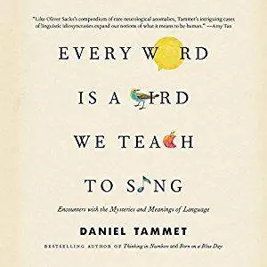 Every Word Is a Bird We Teach to Sing: Encounters with the Mysteries and Meanings of Language [Audiobook]