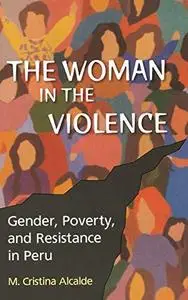 The Woman in the Violence: Gender, Poverty, and Resistance in Peru