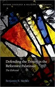 Defending the Trinity in the Reformed Palatinate: The Elohistae (Repost)