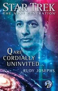 «Q are Cordially Uninvited...» by Rudy Josephs