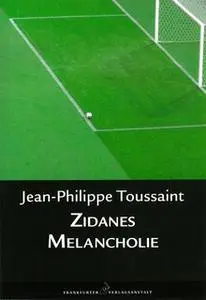 «Zidanes Melancholie» by Jean-Philippe Toussaint