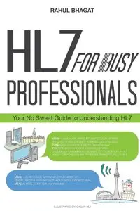 HL7 For Busy Professionals: Your No Sweat Guide to Understanding HL7