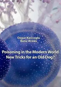 "Poisoning in the Modern World: New Tricks for an Old Dog?"  ed. by Ozgur Karcioglu, Banu Arslan