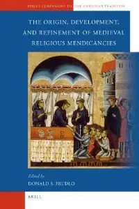 The Origin, Development, and Refinement of Medieval Religious Mendicancies by Donald S. Prudlo [Repost]