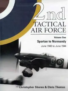 2nd Tactical Air Force Vol.1: Spartan to Normandy June 1943 to June 1944 (repost)