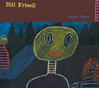 Bill Frisell - Ghost Town (2000) {Nonesuch}