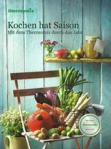 Thermomix - Kochen hat Saison - Mit dem Thermomix durch das Jahr