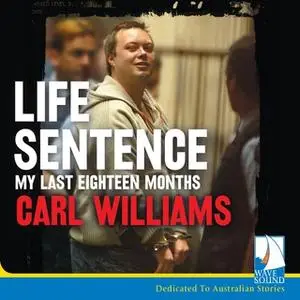 «Life Sentence: My Last Eighteen Months» by Carl Williams