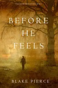 «Before He Feels» by Blake Pierce