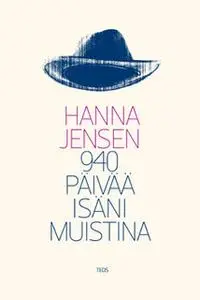 «940 päivää isäni muistina» by Hanna Jensen