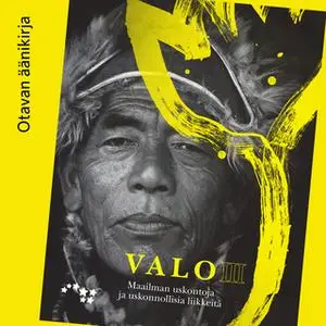«Valo III Maailman uskontoja ja uskonnollisia liikkeitä Äänite (OPS16)» by Tiina Airaksinen,Kati Mikkola