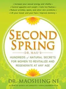 «Second Spring: Dr. Mao's Hundreds of Natural Secrets for Women to Revitalize and Regenerate at Any Age» by Maoshing Ni