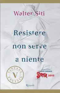 Walter Siti - Resistere non serve a niente (Repost)