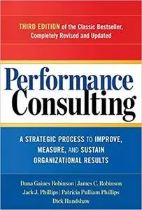 Performance Consulting: A Strategic Process to Improve, Measure, and Sustain Organizational Results