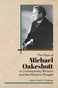 «The Place of Michael Oakeshott in Contemporary Western and Non-Western Thought» by Noel O'Sullivan