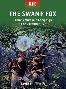 The Swamp Fox - Francis Marion's Campaign in the Carolinas 1780 (Osprey Raid 42)