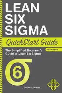 «Lean Six Sigma QuickStart Guide» by Benjamin Sweeney, ClydeBank Business