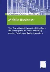 Mobile Business: Vom Geschäftsmodell zum Geschäftserfolg — Mit Fallbeispielen zu Mobile Marketing, mobilen Portalen und Content