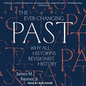 The Ever-Changing Past: Why All History Is Revisionist History [Audiobook]