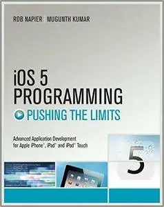 iOS 5 Programming Pushing the Limits: Developing Extraordinary Mobile Apps for Apple iPhone, iPad, and iPod Touch (Repost)