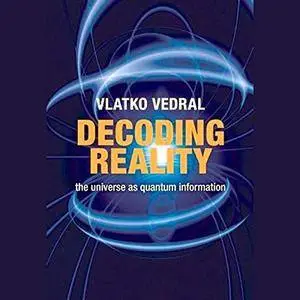 Decoding Reality: The Universe as Quantum Information (Audiobook)