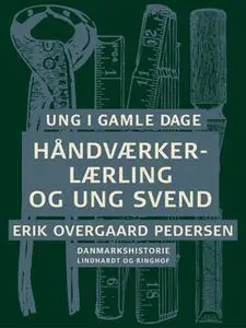 «Ung i gamle dage - Håndværkerlærling og ung svend» by Erik Overgaard Pedersen