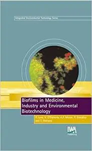 Biofilms in Medicine, Industry and Environmental Biotechnology: Characteristics, Analysis and Control (Repost)