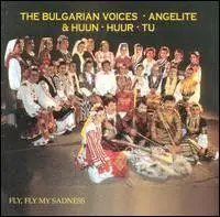 Bulgarian Voices Angelite & Huun-Huur-Tu - Fly, Fly My Sadness (1996)