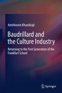 Baudrillard and the Culture Industry: Returning to the First Generation of the Frankfurt School