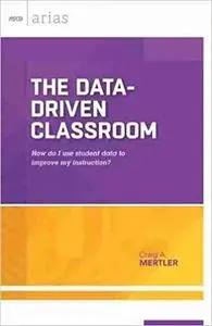 The Data-Driven Classroom: How do I use student data to improve my instruction? (ASCD Arias)