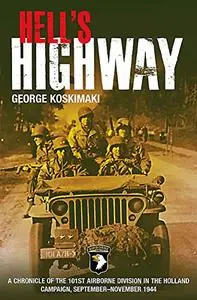 Hell's Highway: Chronicle of the 101st Airborne Division in the Holland Campaign, September - November 1944