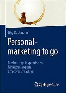Personalmarketing to go: Frechmutige Inspirationen für Recruiting und Employer Branding