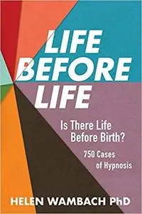 Life Before Life: Is There Life Before Birth? 750 Cases of Hypnosis