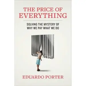 The Price of Everything: Solving the Mystery of Why We Pay What We Do