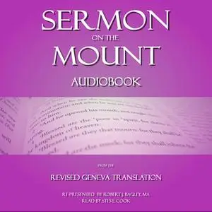 «Sermon on The Mount: From The Revised Geneva Translation» by Robert J. Bagley
